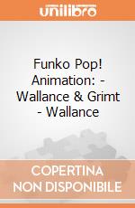 Funko Pop! Animation: - Wallance & Grimt - Wallance gioco