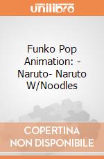 Funko Pop Animation: - Naruto- Naruto W/Noodles gioco