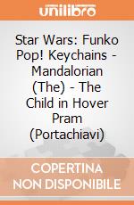 Star Wars: Funko Pop! Keychains - Mandalorian (The) - The Child in Hover Pram (Portachiavi) gioco