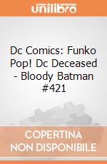 Dc Comics: Funko Pop! Dc Deceased - Bloody Batman #421 giochi