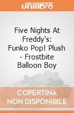Five Nights At Freddy's: Funko Pop! Plush - Frostbite Balloon Boy gioco