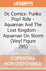 Dc Comics: Funko Pop! Ride - Aquaman And The Lost Kingdom - Aquaman On Storm (Vinyl Figure 295) gioco