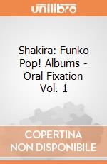 Shakira: Funko Pop! Albums - Oral Fixation Vol. 1 gioco di FUPS