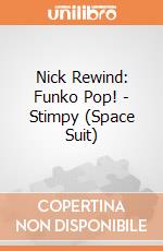 Nick Rewind: Funko Pop! - Stimpy (Space Suit) gioco di FUPC