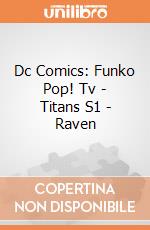 Dc Comics: Funko Pop! Tv - Titans S1 - Raven gioco di FUPC