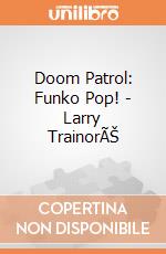 Doom Patrol: Funko Pop! - Larry TrainorÃŠ gioco di FUPC