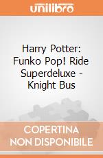Harry Potter: Funko Pop! Ride Superdeluxe - Knight Bus giochi
