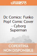Dc Comics: Funko Pop! Comic Cover - Cyborg Superman giochi
