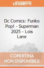 Dc Comics: Funko Pop! - Superman 2025 - Lois Lane giochi