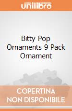 Bitty Pop Ornaments 9 Pack Ornament giochi