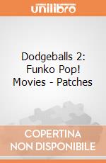 Dodgeballs 2: Funko Pop! Movies - Patches giochi
