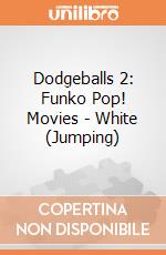 Dodgeballs 2: Funko Pop! Movies - White (Jumping) giochi