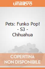 Pets: Funko Pop! - S3 - Chihuahua giochi
