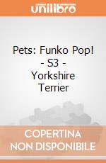 Pets: Funko Pop! - S3 - Yorkshire Terrier giochi