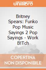 Britney Spears: Funko Pop Music Sayings 2 Pop Sayings - Work B!Tch giochi