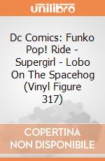 Dc Comics: Funko Pop! Ride - Supergirl - Lobo On The Spacehog (Vinyl Figure 317) giochi