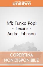 Nfl: Funko Pop! - Texans - Andre Johnson giochi