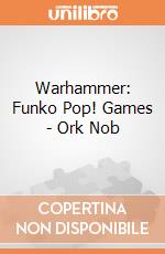 Warhammer: Funko Pop! Games - Ork Nob giochi