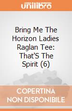 Bring Me The Horizon Ladies Raglan Tee: That'S The Spirit (6) gioco