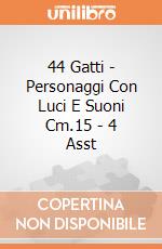 44 Gatti - Personaggi Con Luci E Suoni Cm.15 - 4 Asst giochi