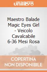 Maestro Balade Magic Eyes Girl - Veicolo Cavalcabile 6-36 Mesi Rosa gioco