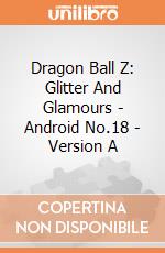 Dragon Ball Z: Glitter And Glamours - Android No.18 - Version A gioco di Banpresto