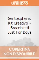 Sentosphere: Kit Creativo - Braccialetti Just For Boys giochi