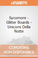 Sycomore - Glitter Boards - Unicorni Della Notte giochi