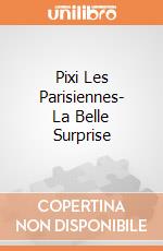 Pixi Les Parisiennes- La Belle Surprise giochi