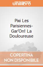 Pixi Les Parisiennes- Gar"On! La Douloureuse giochi