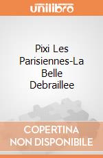 Pixi Les Parisiennes-La Belle Debraillee giochi