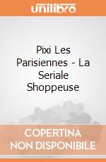 Pixi Les Parisiennes - La Seriale Shoppeuse giochi