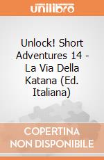 Unlock! Short Adventures 14 - La Via Della Katana (Ed. Italiana) giochi