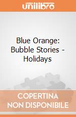 Blue Orange: Bubble Stories - Holidays giochi