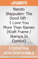 Naruto Shippuden: The Good Gift - I Love You More Than Ramen (Kraft Frame / Stampa In Cornice)