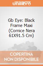 Gb Eye: Black Frame Maxi (Cornice Nera 61X91.5 Cm) giochi