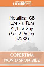 Metallica: GB Eye - Kill'Em All/Fire Guy (Set 2 Poster 52X38) gioco