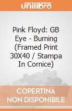 Pink Floyd: GB Eye - Burning (Framed Print 30X40 / Stampa In Cornice) gioco