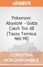 Pokemon: Abystyle - Gotta Catch 'Em All (Tazza Termica 460 Ml) giochi