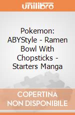Pokemon: ABYStyle - Ramen Bowl With Chopsticks - Starters Manga giochi