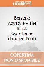 Berserk: Abystyle - The Black Swordsman (Framed Print) giochi
