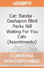 Cat: Bandai - Gashapon Blind Packs Still Waiting For You Cats (Assortimento) giochi