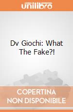 Dv Giochi: What The Fake?! giochi