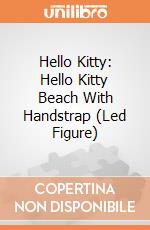 Hello Kitty: Hello Kitty Beach With Handstrap (Led Figure) giochi