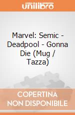 Marvel: Semic - Deadpool - Gonna Die (Mug / Tazza) gioco di Semic