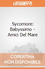 Sycomore: Babyssimo - Amici Del Mare giochi