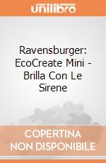 Ravensburger: EcoCreate Mini - Brilla Con Le Sirene gioco