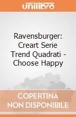 Ravensburger: Creart Serie Trend Quadrati - Choose Happy gioco