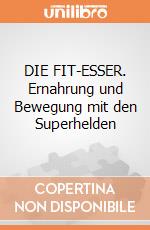DIE FIT-ESSER. Ernahrung und Bewegung mit den Superhelden giochi