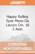 Happy Rolling Eyes Mezzi Da Lavoro Cm. 16 3 Asst. gioco